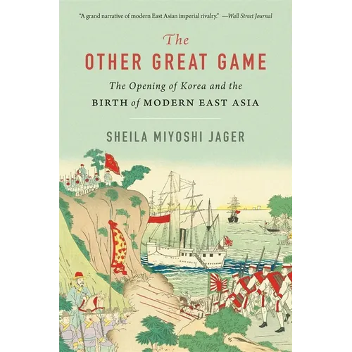 The Other Great Game: The Opening of Korea and the Birth of Modern East Asia