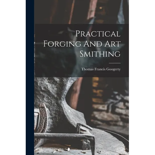 Practical Forging And Art Smithing