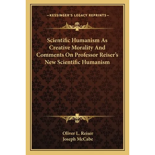 Scientific Humanism As Creative Morality And Comments On Professor Reiser's New Scientific Humanism