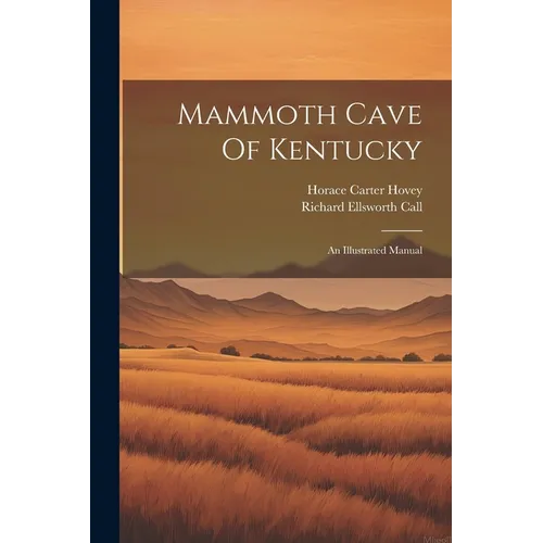 Mammoth Cave Of Kentucky: An Illustrated Manual