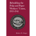 Rebuilding the Pulp and Paper Workers Union, 1933-1941: 1933-1941
