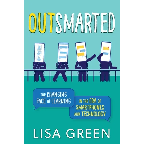 Outsmarted: The Changing Face of Learning in the Era of Smartphones and Technology