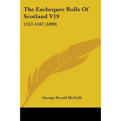 The Exchequer Rolls Of Scotland V19: 1557-1567 (1899)
