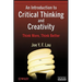 An Introduction to Critical Thinking and Creativity: Think More, Think Better