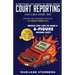 Court Reporting: Everything You Want to Know About COURT REPORTING (And a few secrets, too)