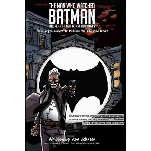 The Man Who Watched Batman Vol. 4: An in depth analysis of Batman: The animated series