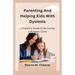 Parenting And Helping Kids With Dyslexia: A Parent's Guide to Nurturing a Dyslexic Child