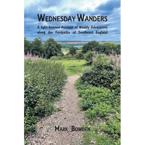 Wednesday Wanders: A light-hearted Account of Weekly Adventures along the Footpaths of Southeast England