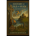 History of the Isle of Man: From Prehistory to the Present Day
