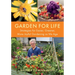 Garden for Life: Strategies for Easier, Greener, More Joyful Gardening as We Age