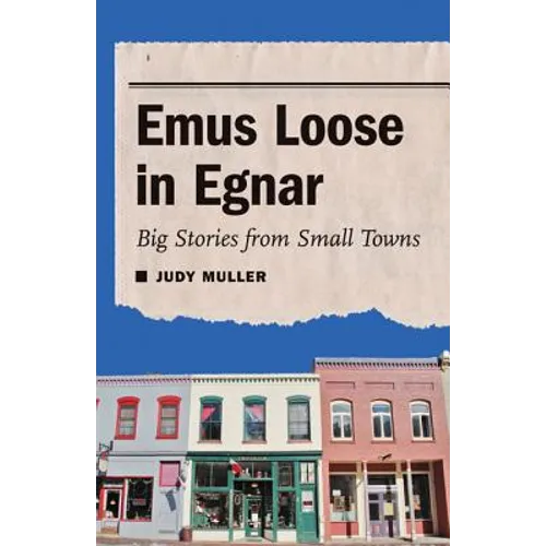Emus Loose in Egnar: Big Stories from Small Towns