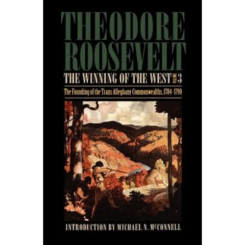 The Winning of the West, Volume 3: The Founding of the Trans-Alleghany Commonwealths, 1784-1790