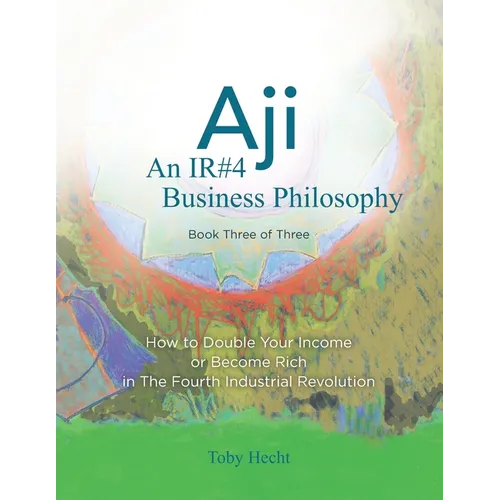 Aji: An IR#4 Business Philosophy (Book Three)