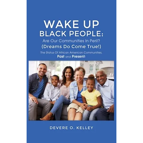 Wake Up Black People: The Status Of African American Communities, Past, and Present!