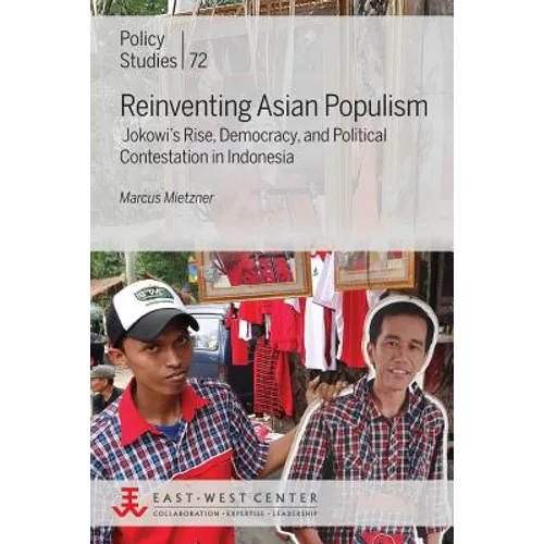 Reinventing Asian Populism: Jokowi's Rise, Democracy, and Political Contestation in Indonesia