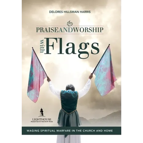 Praise and Worship with Flags: Waging Spiritual Warfare in the Church and Home