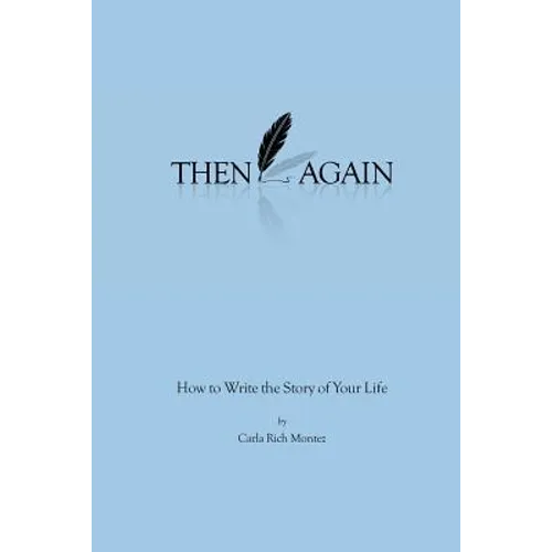 Then Again: How to Write the Story of Your Life