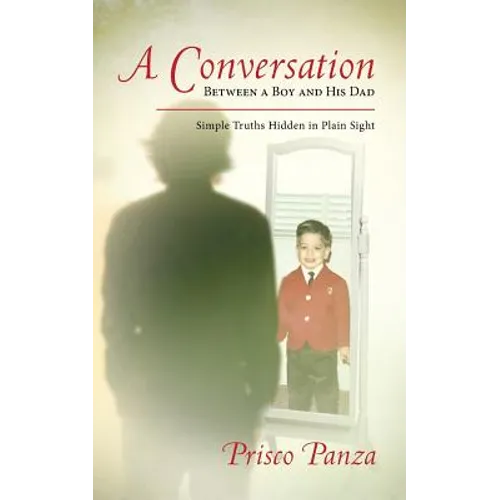 A Conversation Between A Boy and His Dad: Simple Truths Hidden in Plain Sight