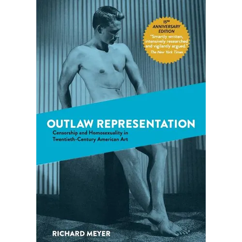 Outlaw Representation: Censorship and Homosexuality in Twentieth-Century American Art