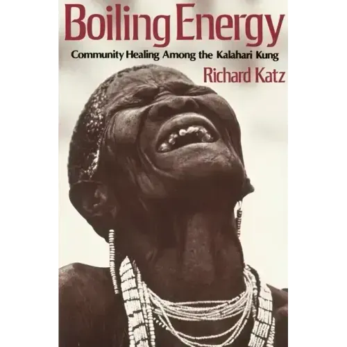 Boiling Energy: Community Healing Among the Kalahari Kung