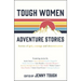 Tough Women Adventure Stories: Stories of Grit, Courage and Determination