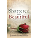 Shattered Into Beautiful