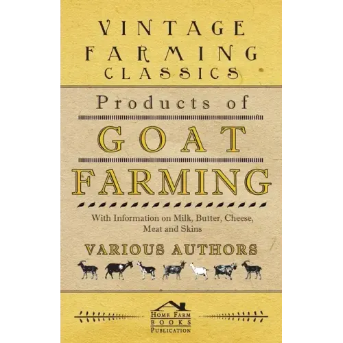 Products of Goat Farming - With Information on Milk, Butter, Cheese, Meat and Skins
