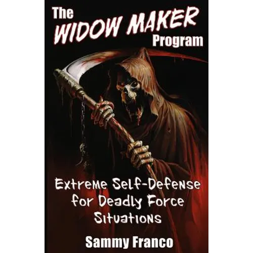 The Widow Maker Program: Extreme Self-Defense for Deadly Force Situations