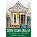 Down In New Orleans: True Stories of a Fabled City