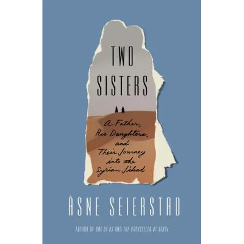 Two Sisters: A Father, His Daughters, and Their Journey Into the Syrian Jihad