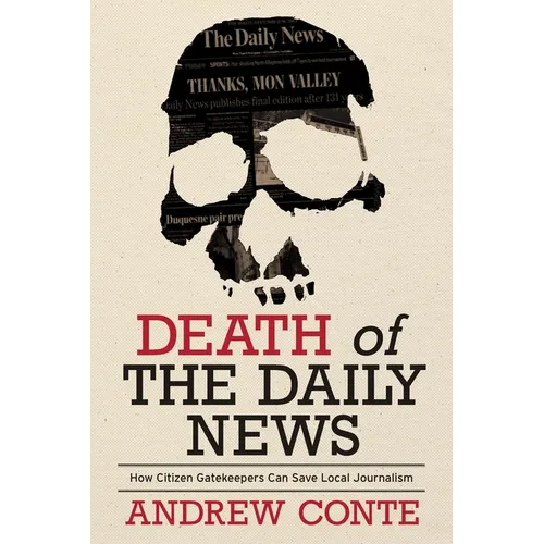 Death of the Daily News: How Citizen Gatekeepers Can Save Local Journalism