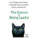 The Science of Being Lucky: How to Engineer Good Fortune, Consistently Catch Lucky Breaks, and Live a Charmed Life