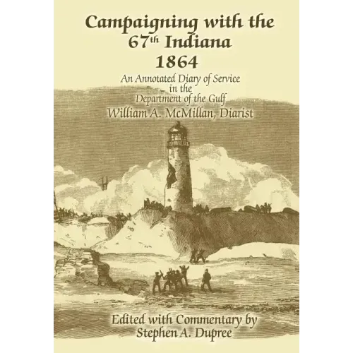 Campaigning with the 67th Indiana 1864: An Annotated Diary of Service in the Department of the Gulf
