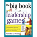 Big Book of Leadership Games: Quick, Fun Activities to Improve Communication, Increase Productivity, and Bring Out the Best in Employees