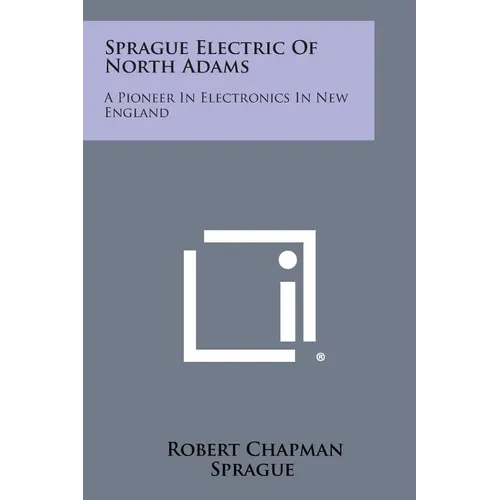 Sprague Electric of North Adams: A Pioneer in Electronics in New England