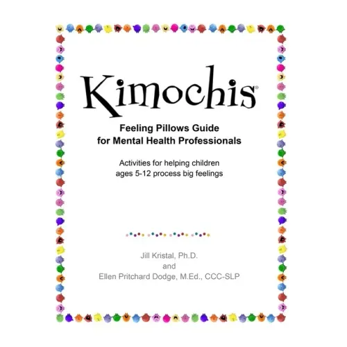 Kimochis Feeling Pillows Guide for Mental Health Professionals: Activities for helping children ages 5-12 process big feelings