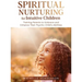 Spiritual Nurturing for Intuitive Children: Training Parents to Embrace and Enhance Their Psychic Child's Abilities