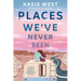 Places We've Never Been