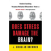 Does Stress Damage the Brain?: Understanding Trauma-Related Disorders from a Mind-Body Perspective