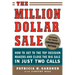 The Million Dollar Sale: How to Get to the Top Decision Makers and Close the Big Sale in Just Two Calls