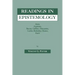 Readings in Epistemology: From Aquinas, Bacon, Galileo, Descartes, Locke, Hume, Kant.