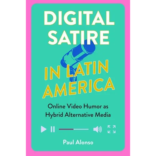 Digital Satire in Latin America: Online Video Humor as Hybrid Alternative Media