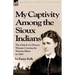 My Captivity Among the Sioux Indians: the Ordeal of a Pioneer Woman Crossing the Western Plains in 1864