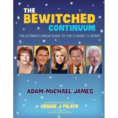 The Bewitched Continuum: The Ultimate Linear Guide to the Classic TV Series