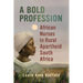 A Bold Profession: African Nurses in Rural Apartheid South Africa
