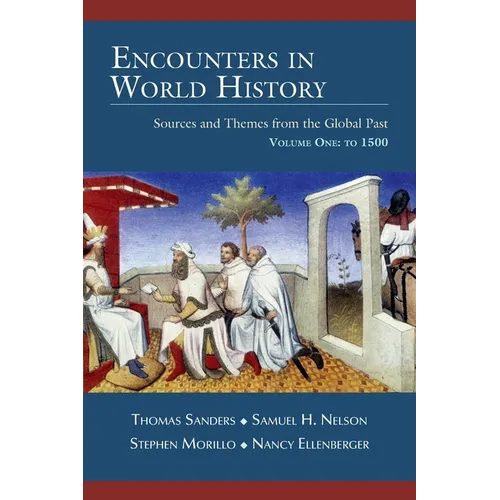 Encounters in World History: Sources and Themes from the Global Past Volume One: To 1500