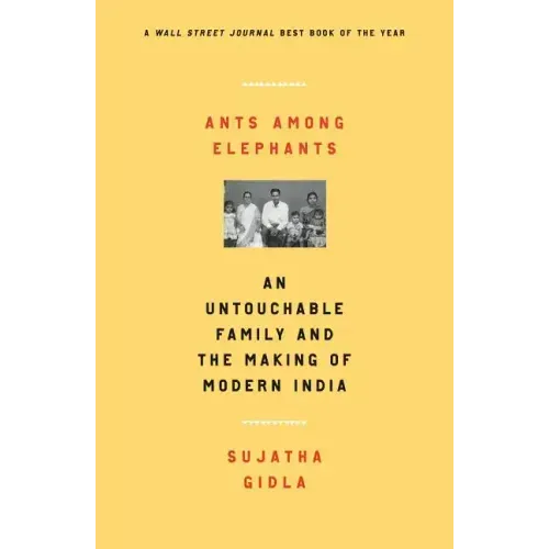 Ants Among Elephants: An Untouchable Family and the Making of Modern India