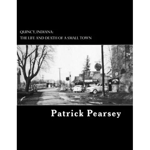 Quincy, Indiana: The Life and Death of a Small Town