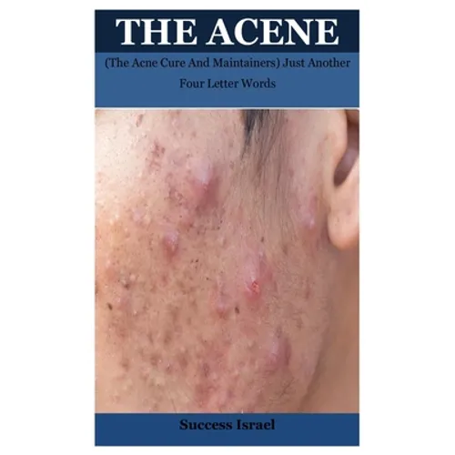 The Acene: (The Acne Cure And Maintainers) Just Another Four Letter Words