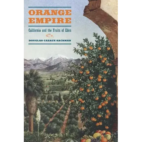 Orange Empire: California and the Fruits of Eden
